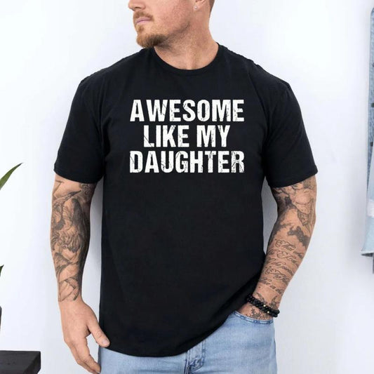 Awesome like My Daughter Shirt, Funny Shirt Men, Daughter Gift, Husband Shirt, Father'S Day Gift Tee, Gift for Him, Unisex Short Sleeve Tee
